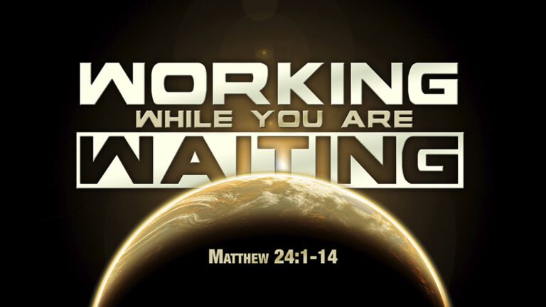 Working While You Are Waiting: Matthew 24:1-14