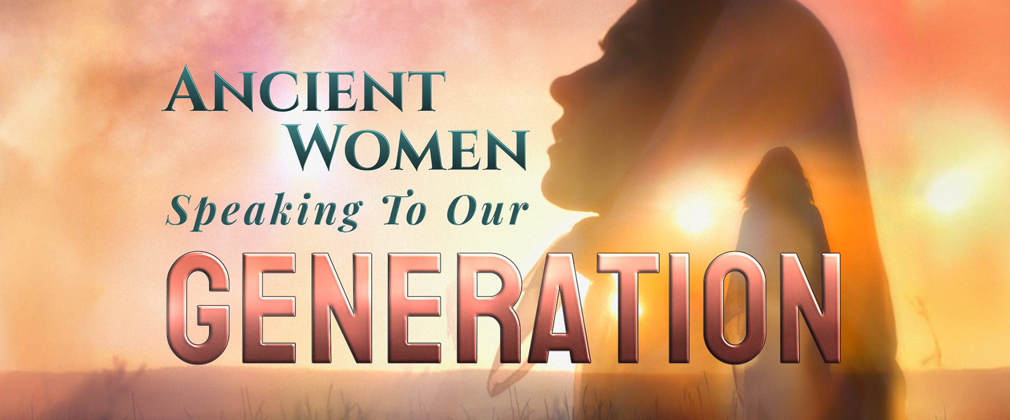 Ancient Women Speaking to Our Generation